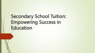 Secondary School Tuition:
Empowering Success in
Education
 