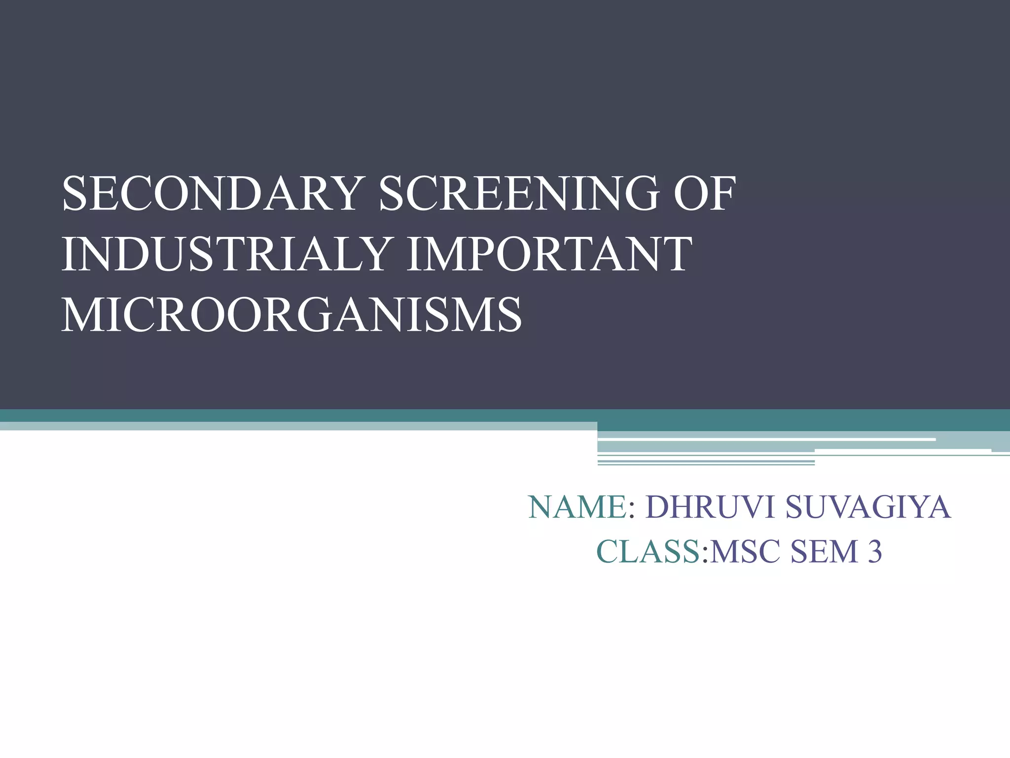 Secondary screening of industrial important microbes PPT