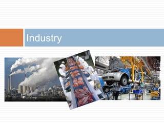 Industry
 