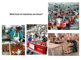 What kind of industries are these?
 