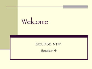 Welcome GECDSB  NTIP Session 4 