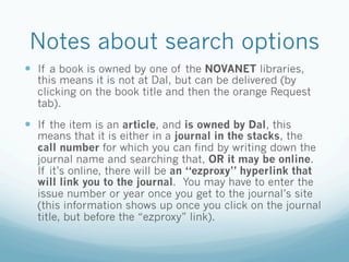 Notes about search options
  If a book is owned by one of the NOVANET libraries,
  this means it is not at Dal, but can ...