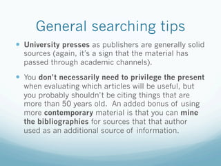 General searching tips
  University presses as publishers are generally solid
  sources (again, it’s a sign that the mat...