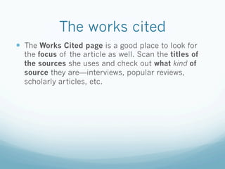 The works cited
  The Works Cited page is a good place to look for
  the focus of the article as well. Scan the titles o...