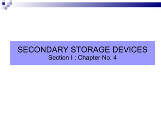 SECONDARY STORAGE DEVICES Section I : Chapter No. 4 