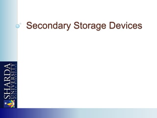 Secondary Storage Devices
 