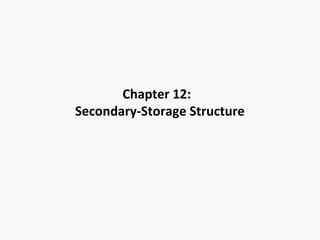 Chapter 12:
Secondary-Storage Structure

 