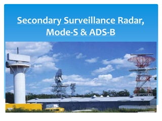 Secondary Surveillance Radar,
Mode-S & ADS-B
 