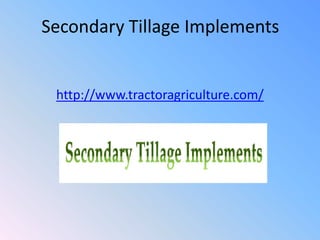 Secondary Tillage Implements
http://www.tractoragriculture.com/
 