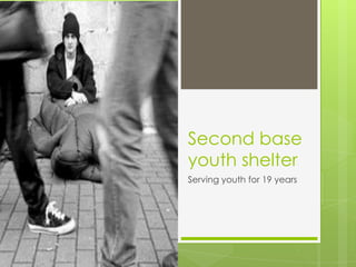 Second base
youth shelter
Serving youth for 19 years
 