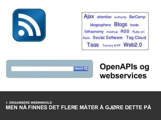 OpenAPIs og webservices 1. ORGANISERE WEBINNHOLD MEN NÅ FINNES DET FLERE MÅTER Å GJØRE DETTE PÅ 
