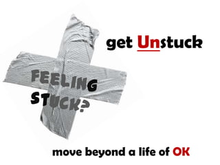 get Unstuck




move beyond a life of OK
 