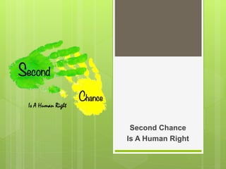 Second Chance
Is A Human Right
 