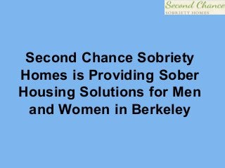 Second Chance Sobriety
Homes is Providing Sober
Housing Solutions for Men
and Women in Berkeley
 