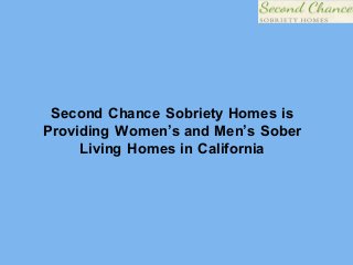 Second Chance Sobriety Homes is
Providing Women’s and Men’s Sober
Living Homes in California
 
