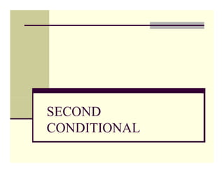 SECOND
CONDITIONAL
 