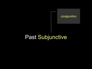 Past Subjunctive
congiuntivo
 