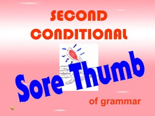 SECOND
CONDITIONAL

of grammar

 