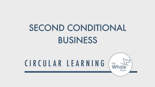 SECOND CONDITIONAL
BUSINESS
 