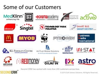 © 2016 Soft Solvers Solutions. All Rights Reserved.
Some of our Customers
Second CRM has worked with more than 200 customers across Asia.
 