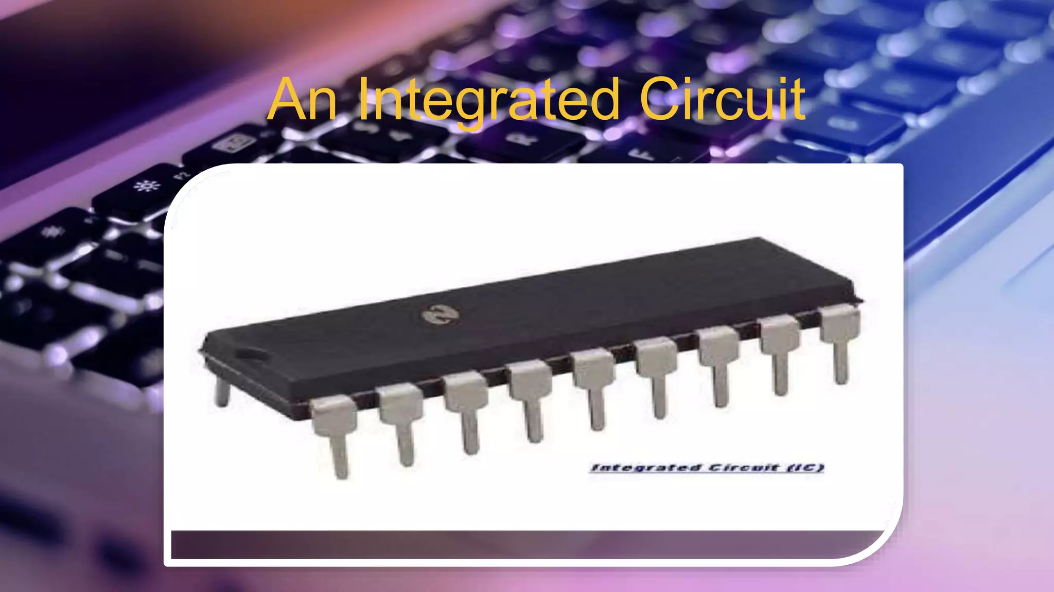An Integrated Circuit
 