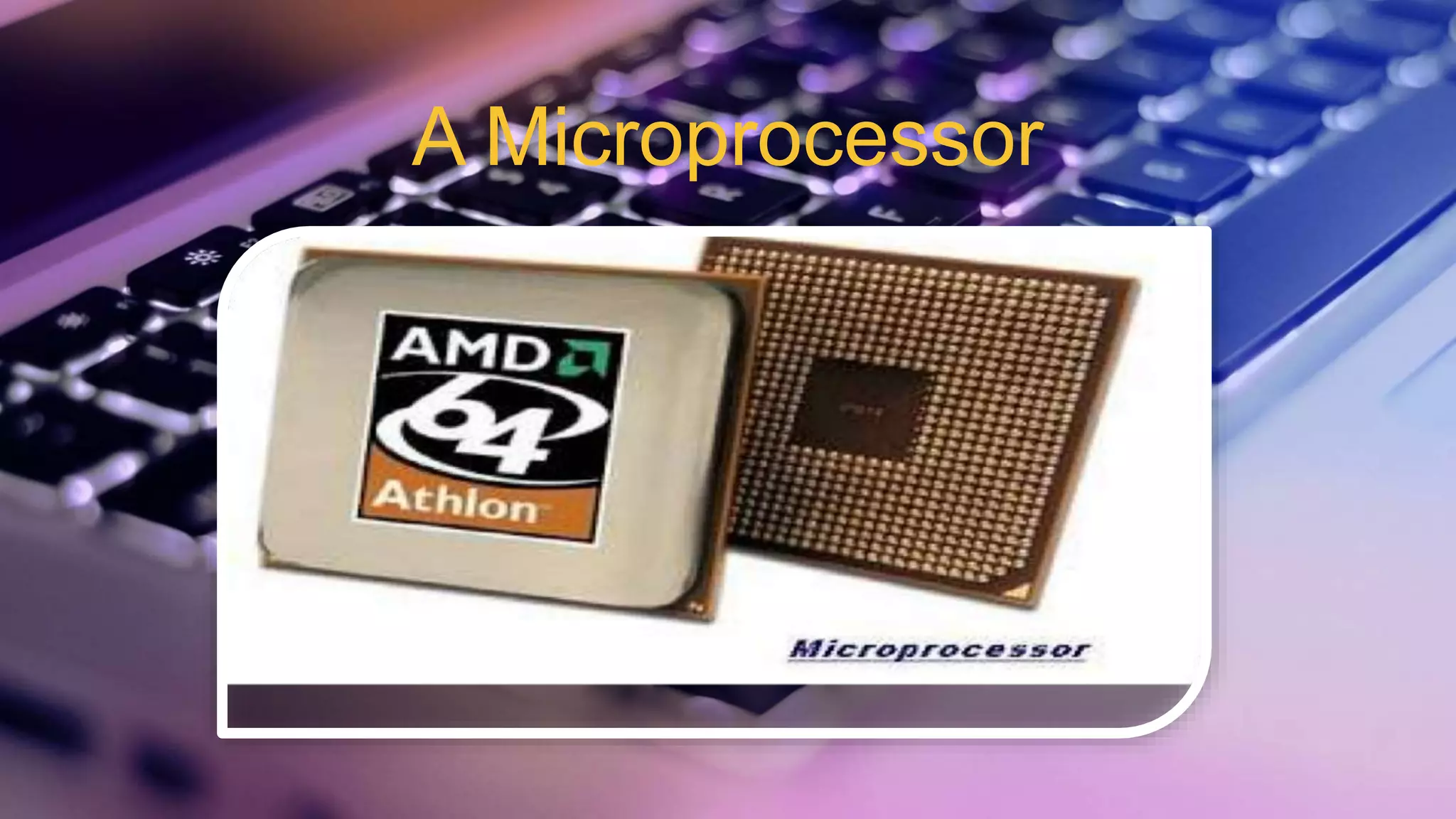 A Microprocessor
 