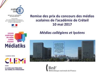 Remise des prix du concours des médias
scolaires de l’académie de Créteil
10 mai 2017
Médias collégiens et lycéens
 