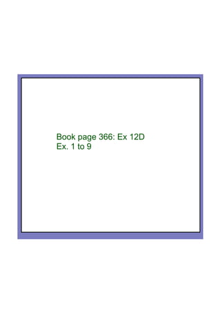 Book page 366: Ex 12D
Ex. 1 to 9
 