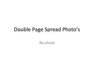 Double Page Spread Photo’s Re-shoot 