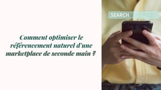Comment optimiser le
référencement naturel d'une
marketplace de seconde main ?
Comment optimiser le
référencement naturel d'une
marketplace de seconde main ?
 