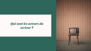 Qui sont les acteurs du
secteur ?
 