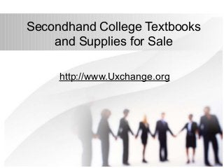 Secondhand College Textbooks
and Supplies for Sale
http://www.Uxchange.org
 