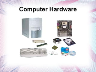 Computer Hardware
 