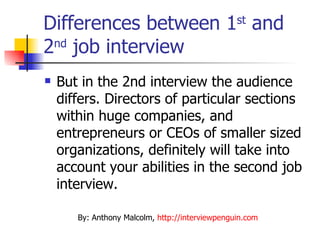 Differences between 1 st  and 2 nd  job interview <ul><li>But in the 2nd interview the audience differs. Directors of part...