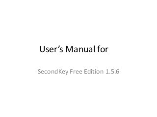 User’s Manual for

SecondKey Free Edition 1.5.6
 