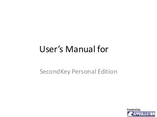 User’s Manual for

SecondKey Personal Edition




                             Powered by:
 