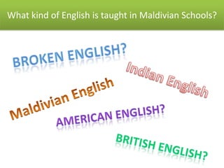 What kind of English is taught in Maldivian Schools?
 