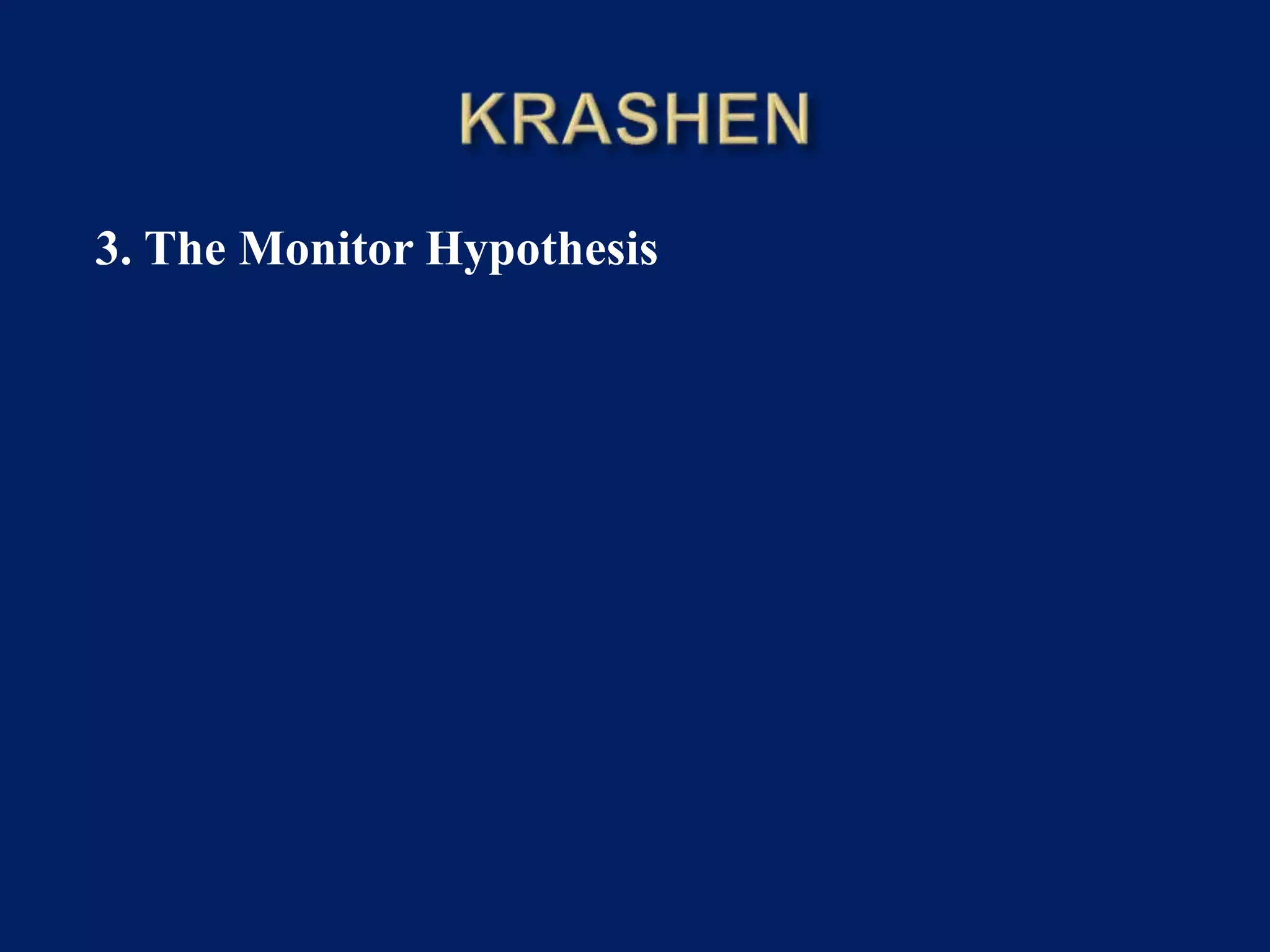 3. The Monitor Hypothesis
 