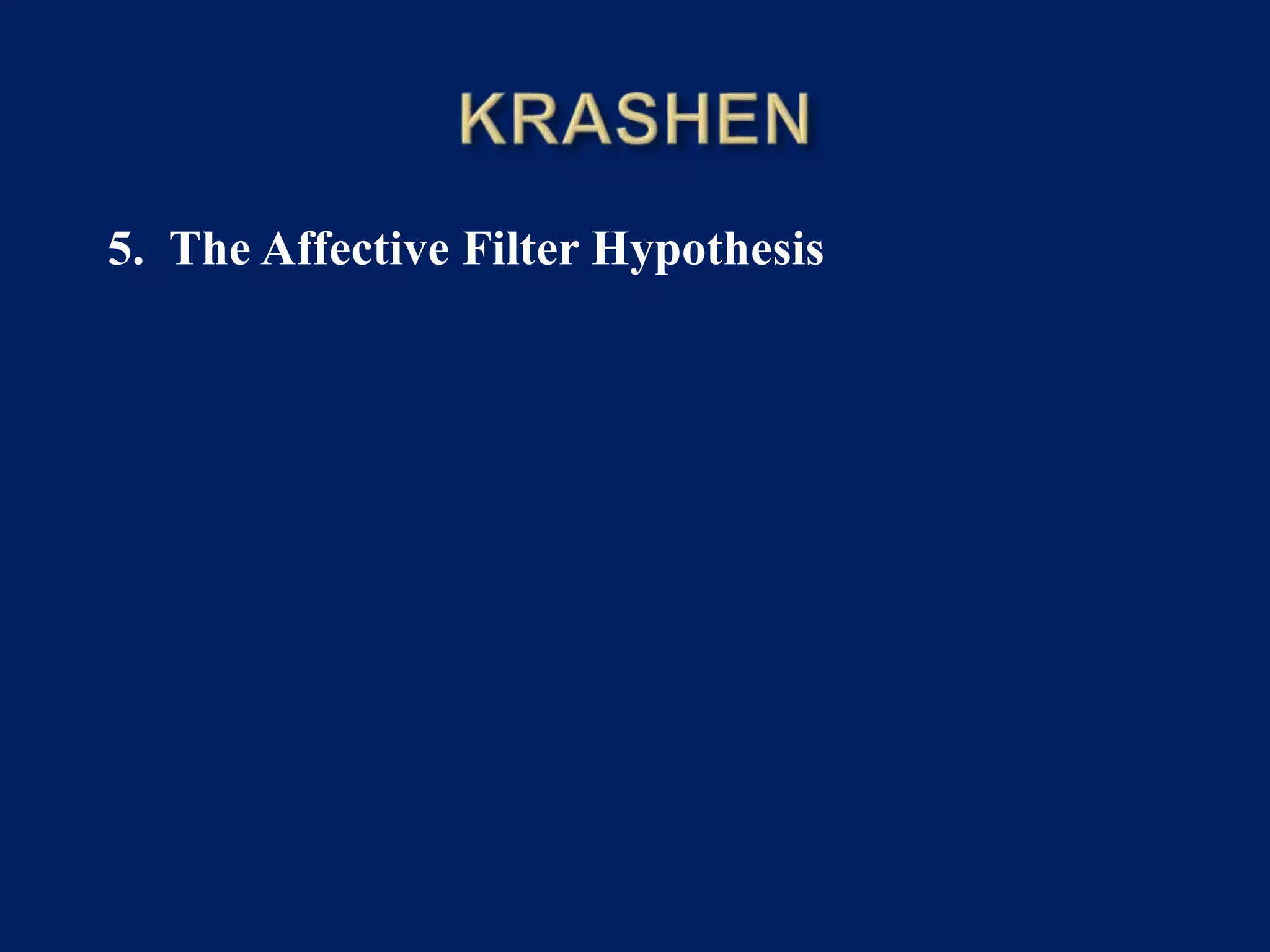 5. The Affective Filter Hypothesis
 