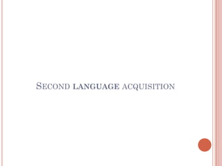 SECOND LANGUAGE ACQUISITION

 