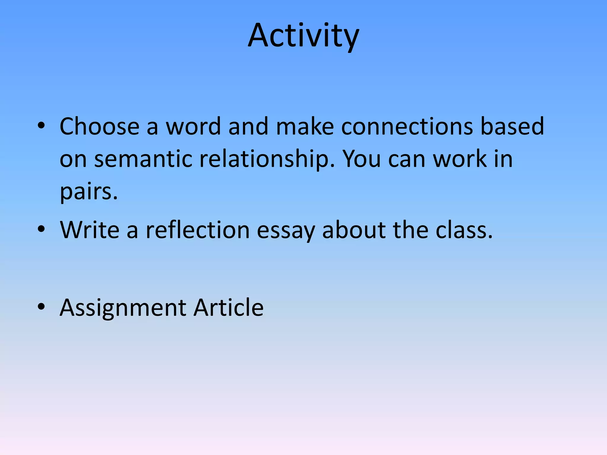 ActivityChoose a word and make connections based on semantic relationship. You can work in pairs.Write a reflection essay about the class.Assignment Article