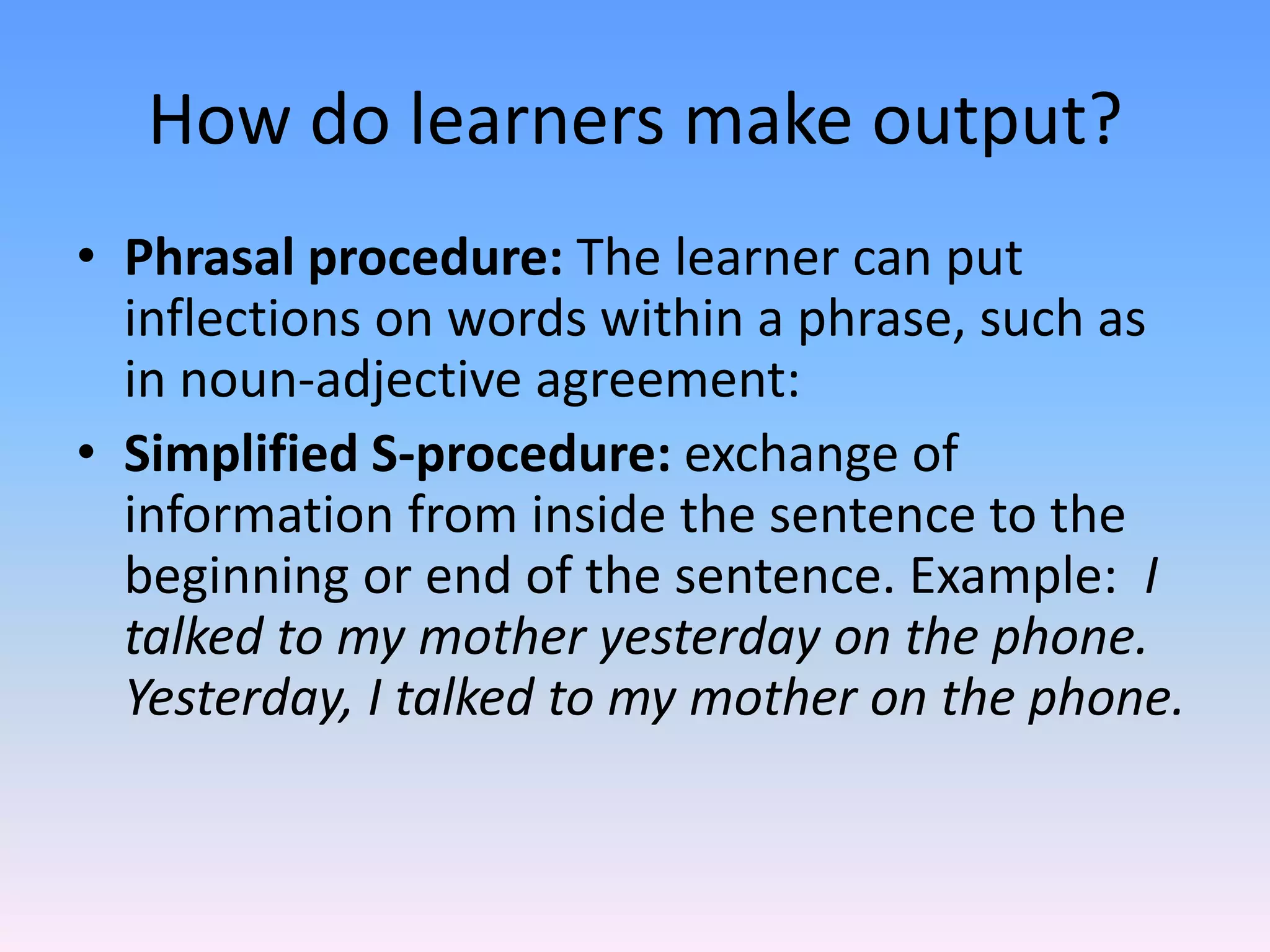 How do learners make output?In Processability Theory, six procedures exist in an implicational hierarchy.Lemma access: is a technical term for words.