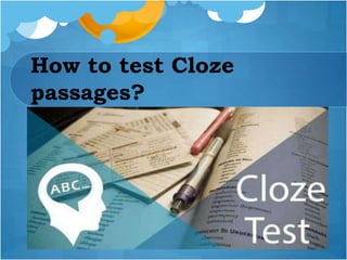 How to test Cloze
passages?
 