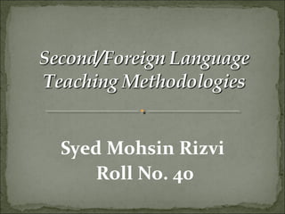 Syed Mohsin Rizvi
Roll No. 40
 