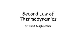 Second Law of
Thermodynamics
Dr. Rohit Singh Lather
 