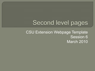 Second level pages CSU Extension Webpage Template Session 6 March 2010 