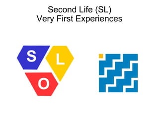 Second Life (SL) Very First Experiences ,[object Object],[object Object]
