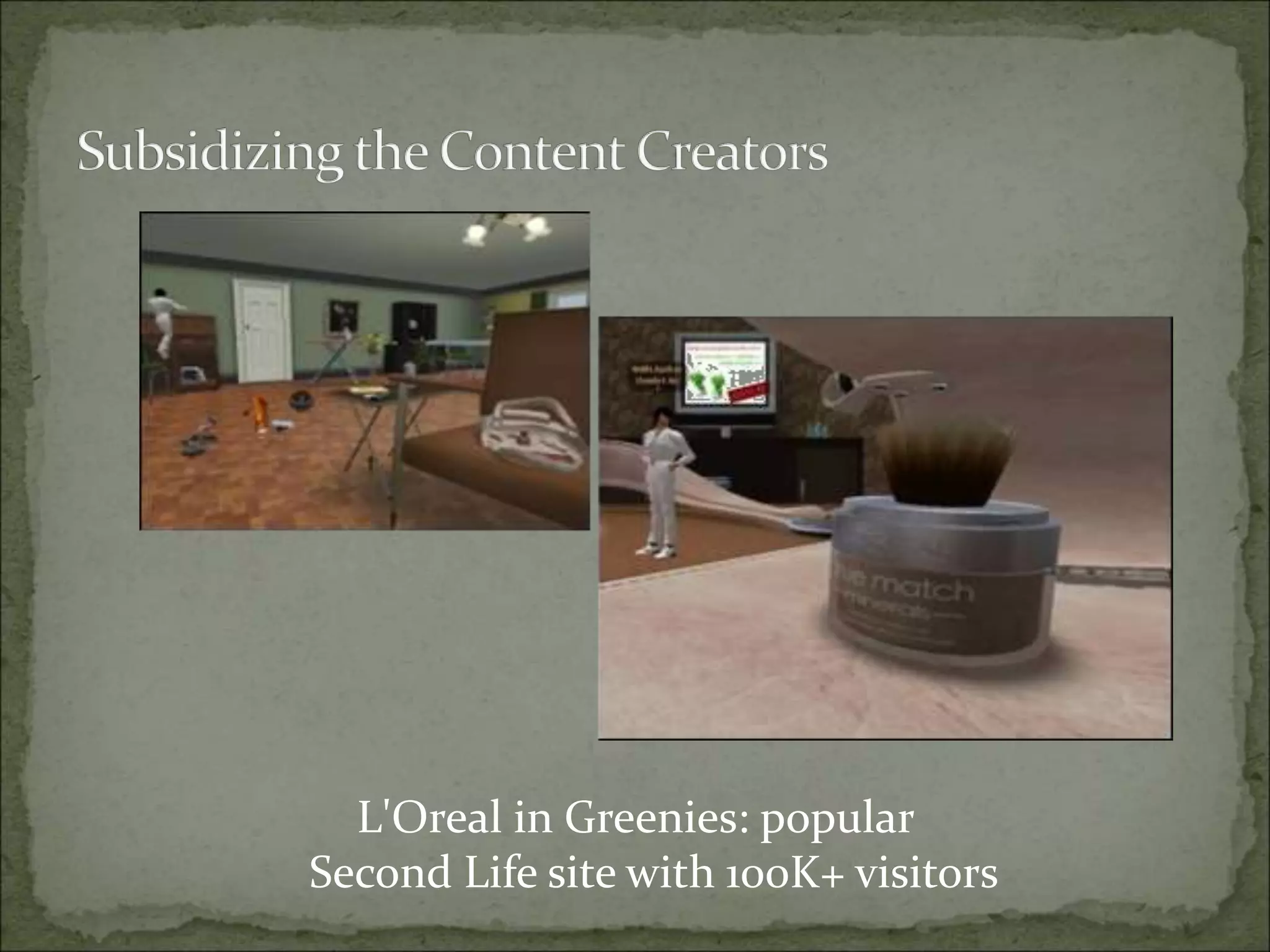 L'Oreal in Greenies: popular
Second Life site with 100K+ visitors
 
