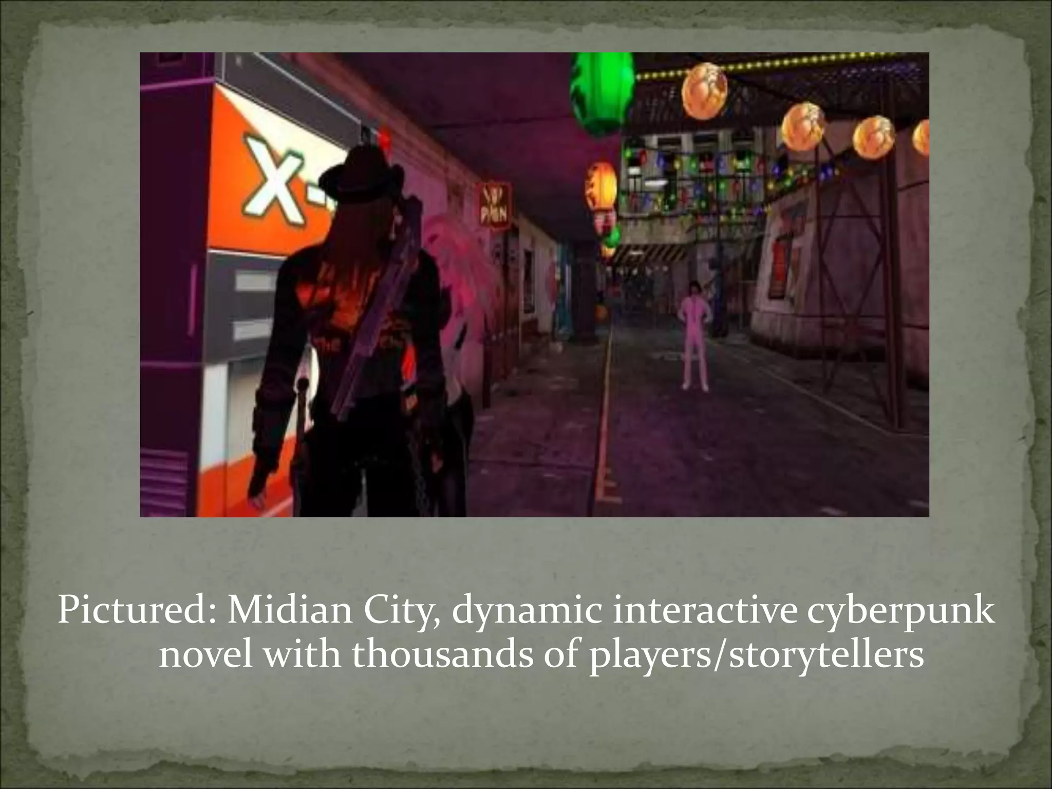 Pictured: Midian City, dynamic interactive cyberpunk
novel with thousands of players/storytellers
 