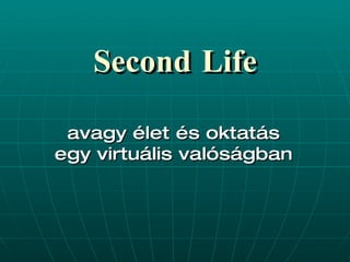 Second Life avagy élet és oktatás egy virtuális valóságban 